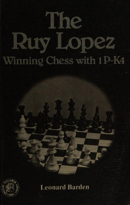 The Ruy Lopez : winning chess with 1 P-K4 : Barden, Leonard : Free  Download, Borrow, and Streaming : Internet Archive